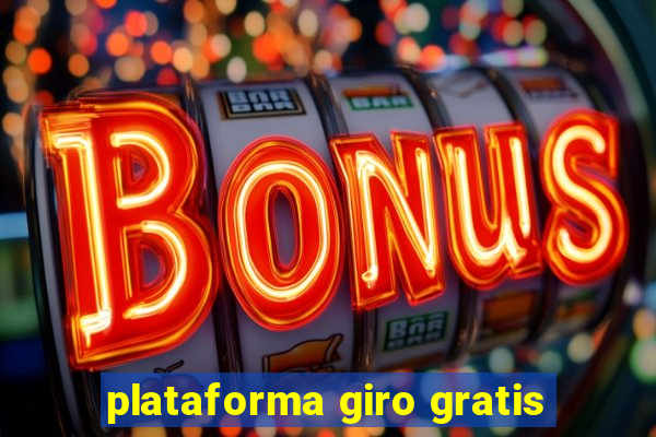 plataforma giro gratis