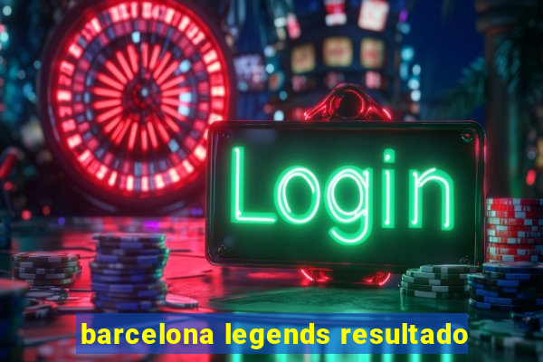 barcelona legends resultado