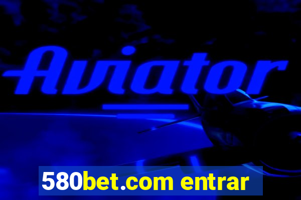 580bet.com entrar