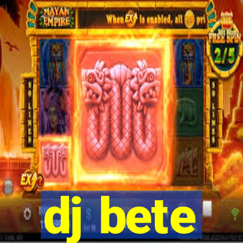 dj bete