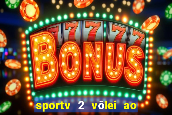 sportv 2 vôlei ao vivo online grátis