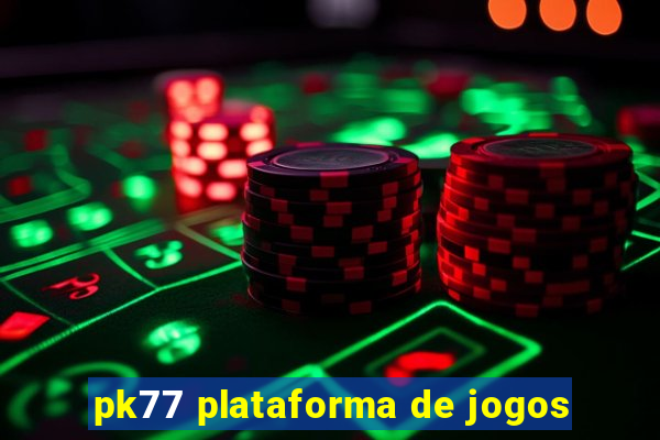 pk77 plataforma de jogos