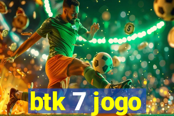 btk 7 jogo