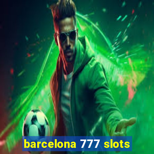 barcelona 777 slots