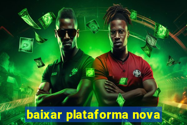 baixar plataforma nova