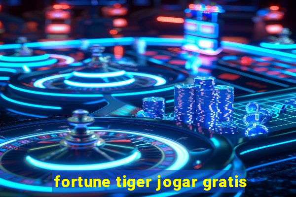 fortune tiger jogar gratis