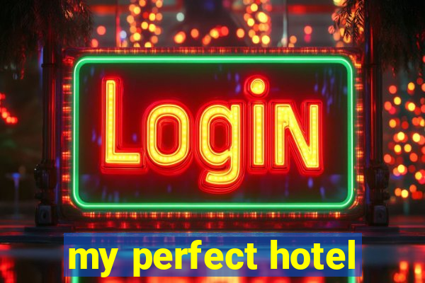 my perfect hotel