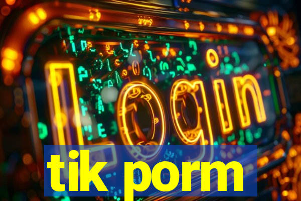 tik porm