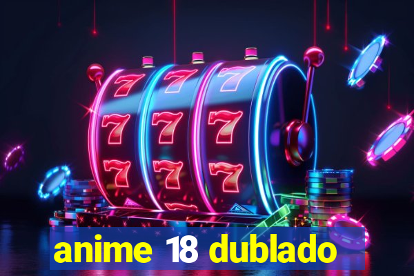 anime 18 dublado