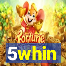 5whin