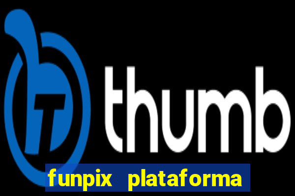 funpix plataforma de jogos