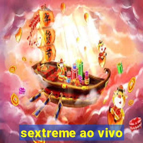 sextreme ao vivo