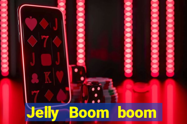 Jelly Boom boom jelly up