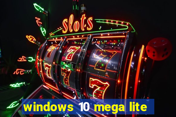 windows 10 mega lite