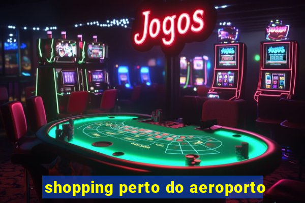 shopping perto do aeroporto