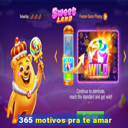 365 motivos pra te amar