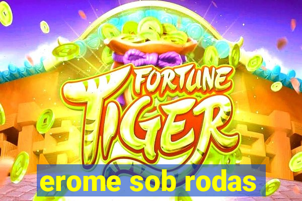 erome sob rodas