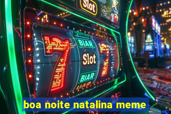 boa noite natalina meme