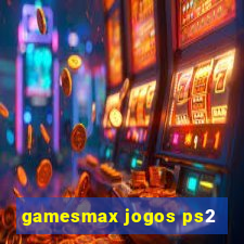 gamesmax jogos ps2