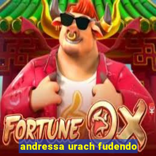 andressa urach fudendo