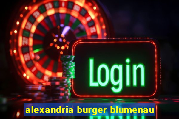 alexandria burger blumenau