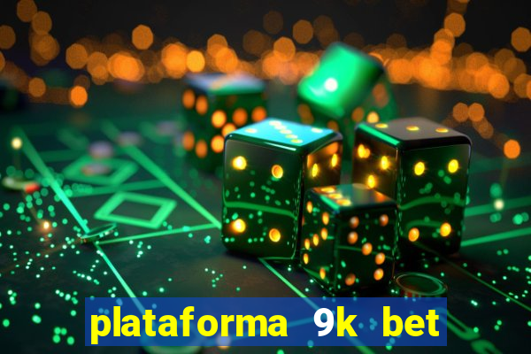 plataforma 9k bet paga mesmo