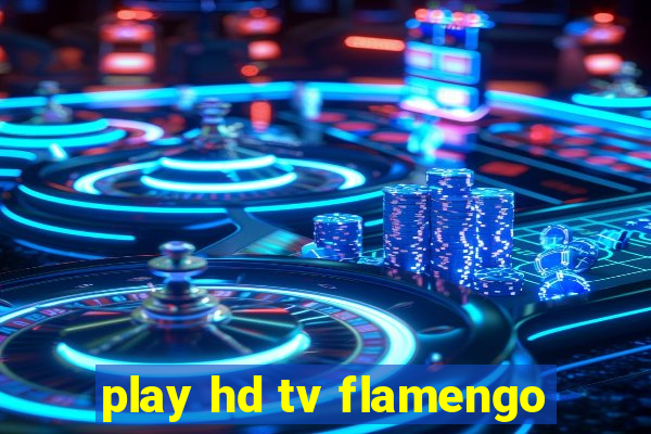 play hd tv flamengo