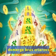 demerge bras criarcvs