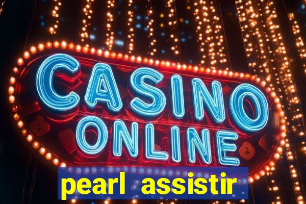 pearl assistir online megaflix