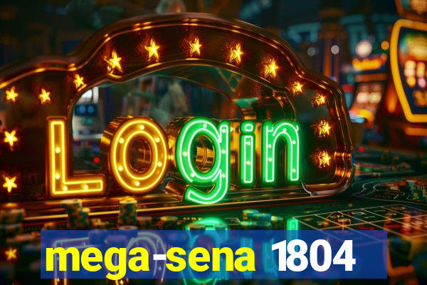 mega-sena 1804