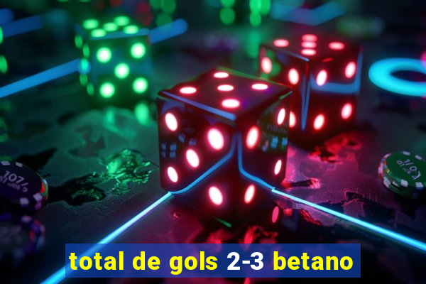 total de gols 2-3 betano