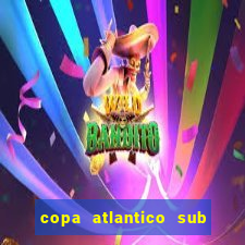 copa atlantico sub 19 tabela