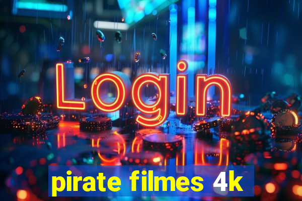 pirate filmes 4k