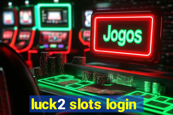 luck2 slots login