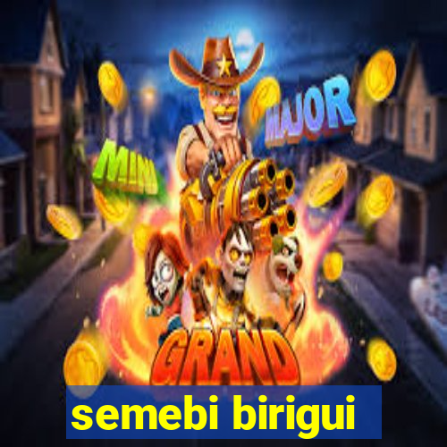 semebi birigui