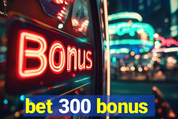 bet 300 bonus