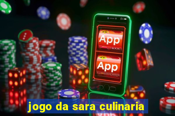 jogo da sara culinaria