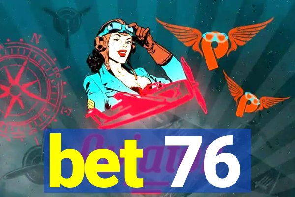 bet 76