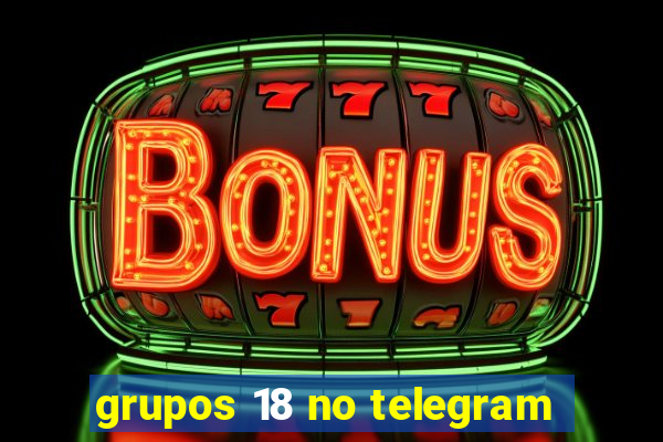 grupos 18 no telegram