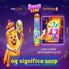 oq significa sccp