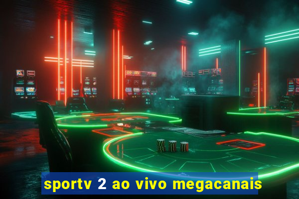 sportv 2 ao vivo megacanais