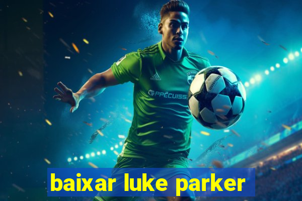 baixar luke parker