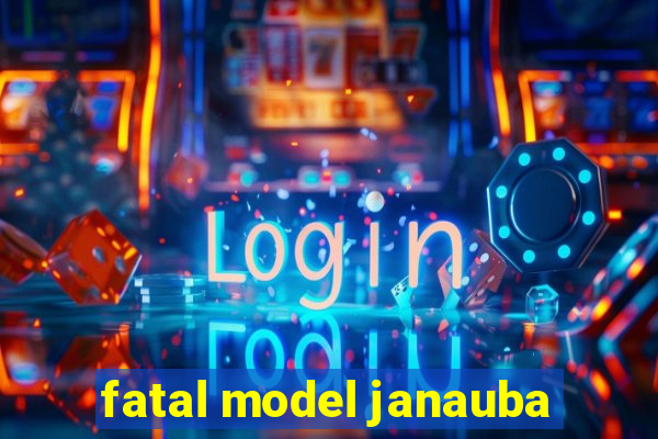 fatal model janauba