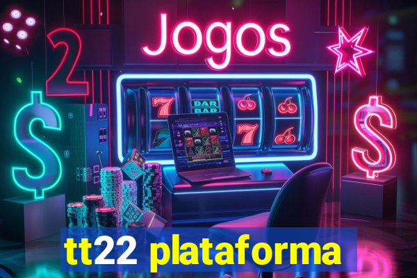 tt22 plataforma