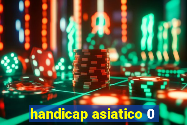 handicap asiatico 0