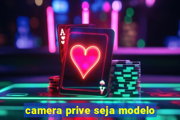 camera prive seja modelo