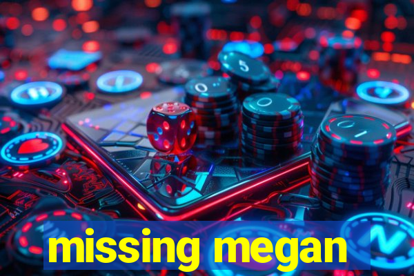 missing megan