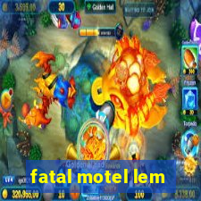 fatal motel lem