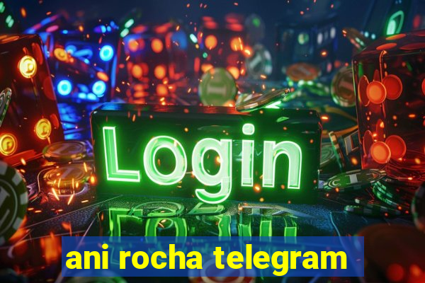 ani rocha telegram