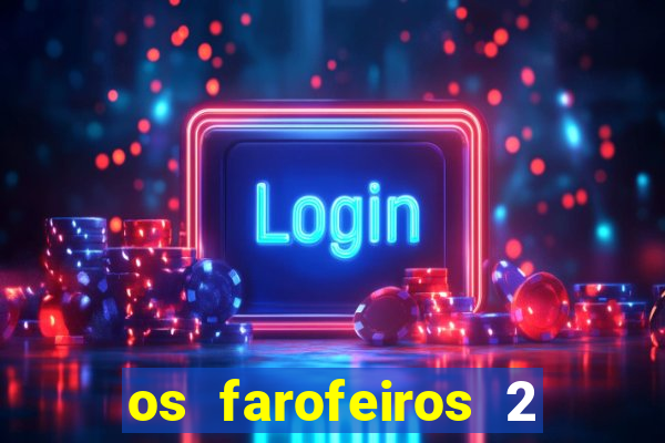 os farofeiros 2 rede canais